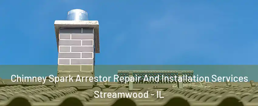  Chimney Spark Arrestor Repair And Installation Services Streamwood - IL