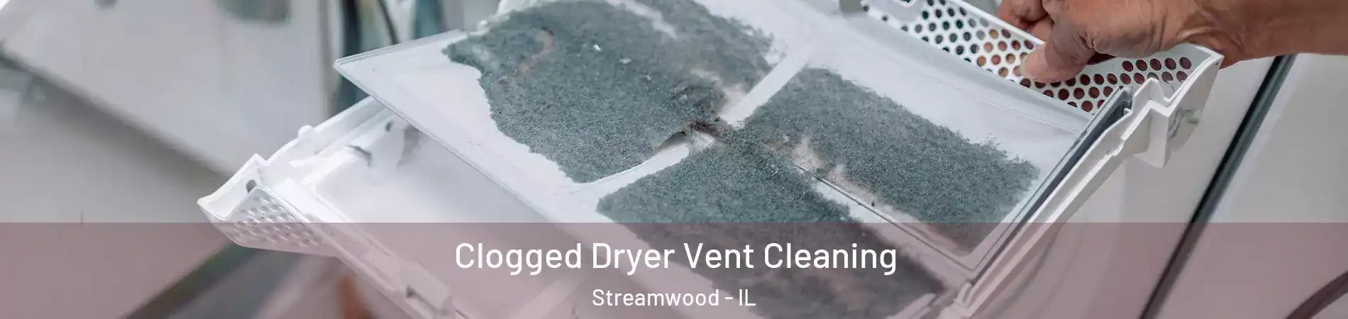  Clogged Dryer Vent Cleaning Streamwood - IL
