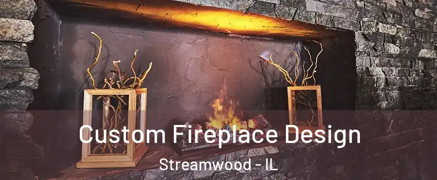  Custom Fireplace Design Streamwood - IL
