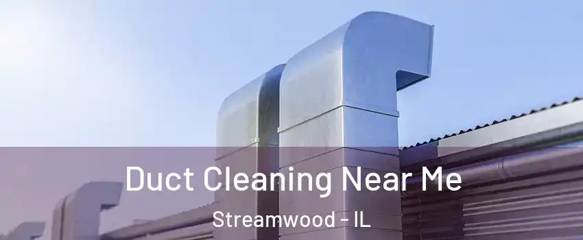 Duct Cleaning Near Me Streamwood - IL