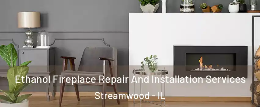  Ethanol Fireplace Repair And Installation Services Streamwood - IL