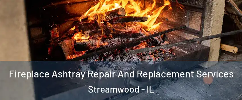  Fireplace Ashtray Repair And Replacement Services Streamwood - IL
