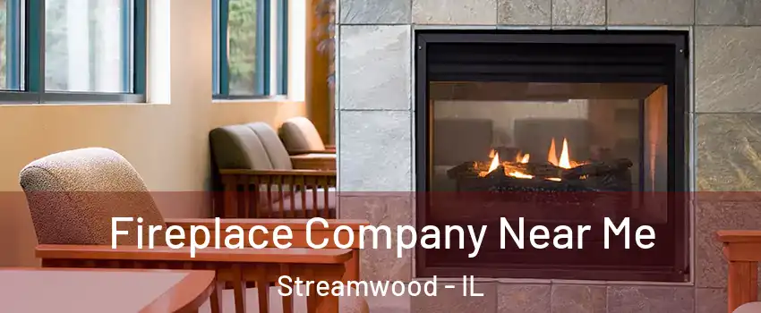 Fireplace Company Near Me Streamwood - IL
