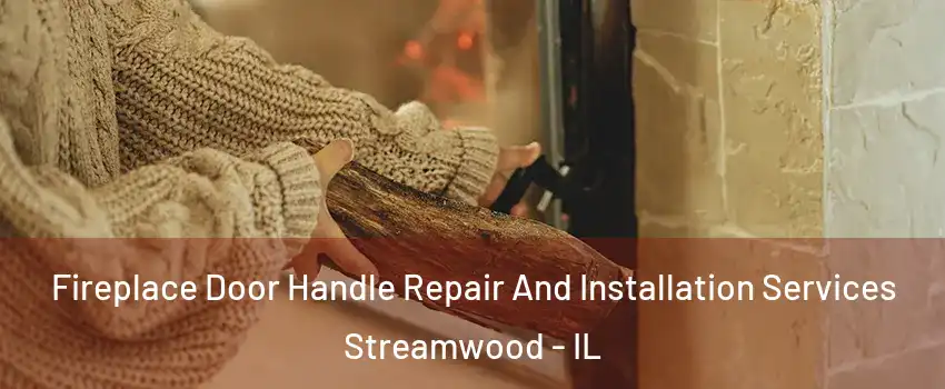  Fireplace Door Handle Repair And Installation Services Streamwood - IL