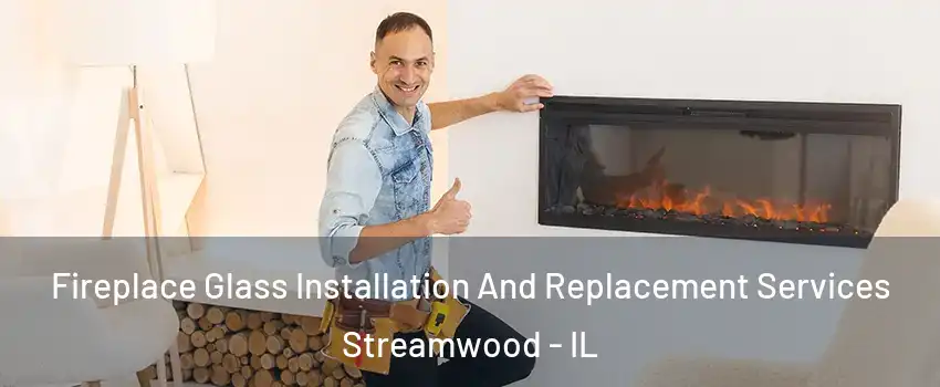  Fireplace Glass Installation And Replacement Services Streamwood - IL
