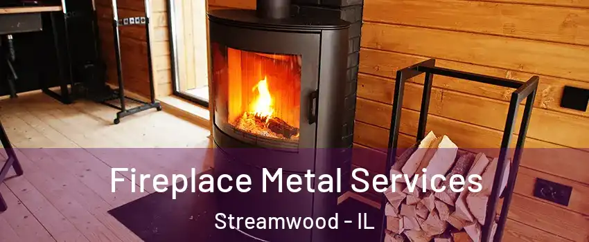 Fireplace Metal Services Streamwood - IL