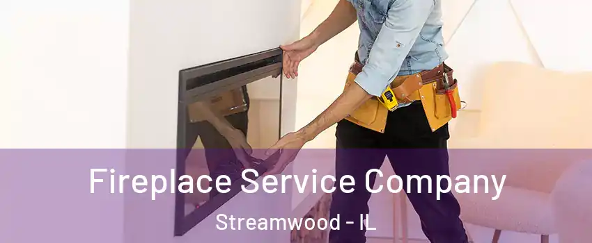 Fireplace Service Company Streamwood - IL