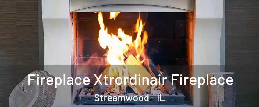  Fireplace Xtrordinair Fireplace Streamwood - IL