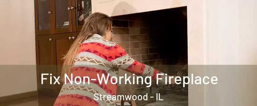  Fix Non-Working Fireplace Streamwood - IL