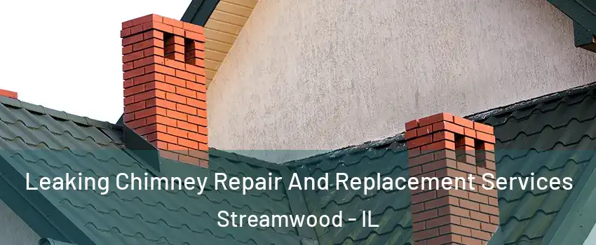  Leaking Chimney Repair And Replacement Services Streamwood - IL