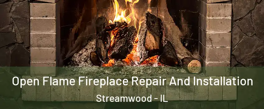  Open Flame Fireplace Repair And Installation Streamwood - IL