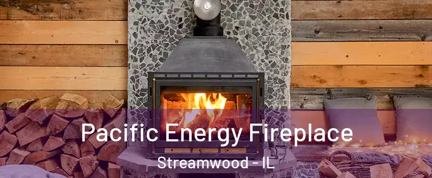  Pacific Energy Fireplace Streamwood - IL