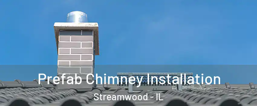 Prefab Chimney Installation Streamwood - IL
