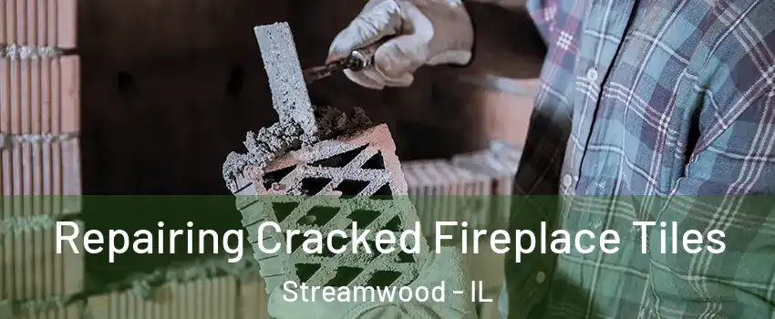  Repairing Cracked Fireplace Tiles Streamwood - IL