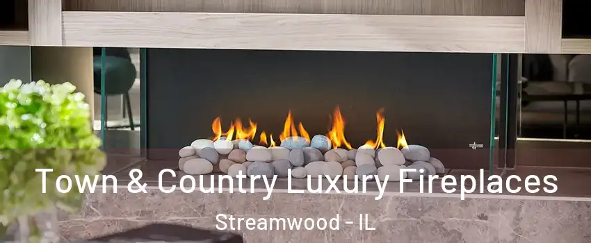  Town & Country Luxury Fireplaces Streamwood - IL