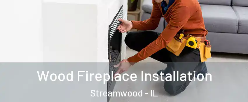  Wood Fireplace Installation Streamwood - IL